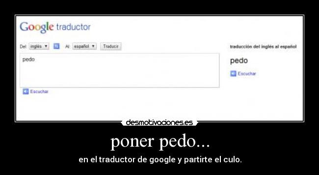 poner pedo... -