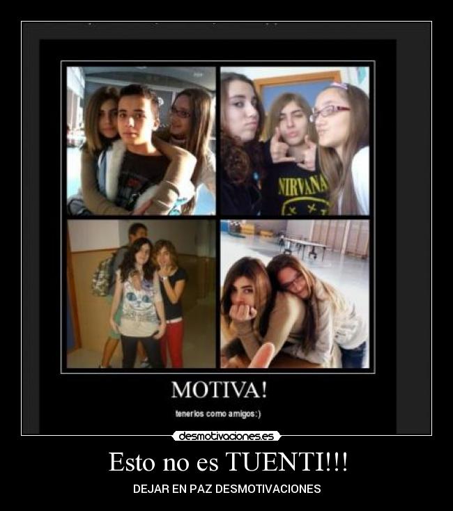 Esto no es TUENTI!!! - DEJAR EN PAZ DESMOTIVACIONES