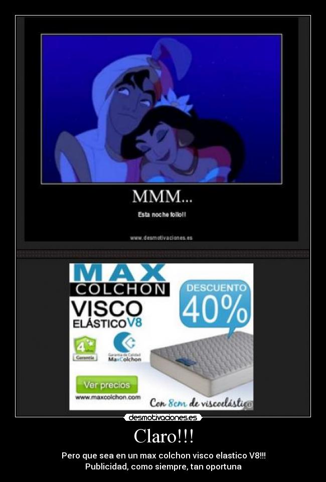 Claro!!! - Pero que sea en un max colchon visco elastico V8!!!
Publicidad, como siempre, tan oportuna