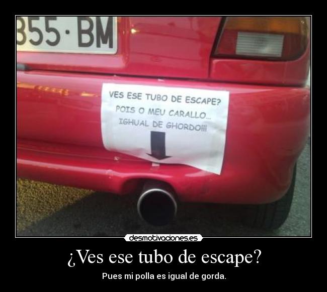 ¿Ves ese tubo de escape? -
