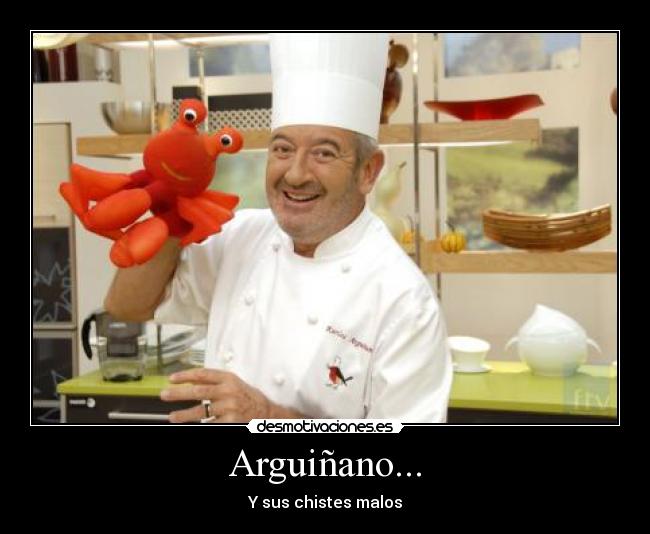 Arguiñano... - Y sus chistes malos