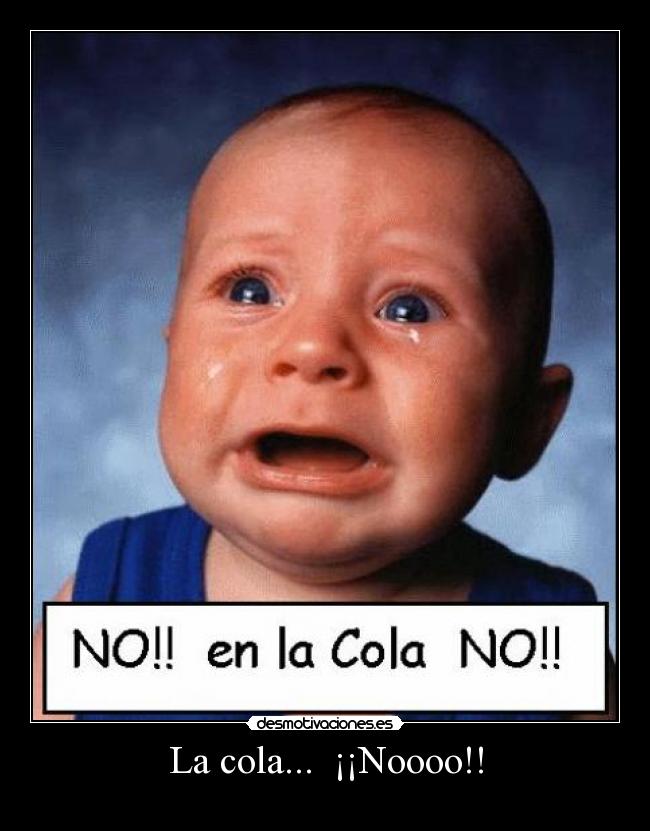 La cola... ¡¡Noooo!! -
