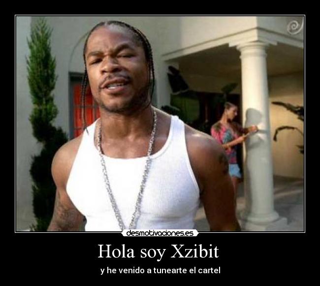 Hola soy Xzibit -