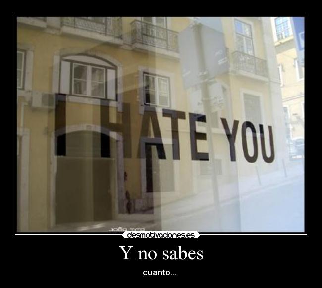 Y no sabes - cuanto...  