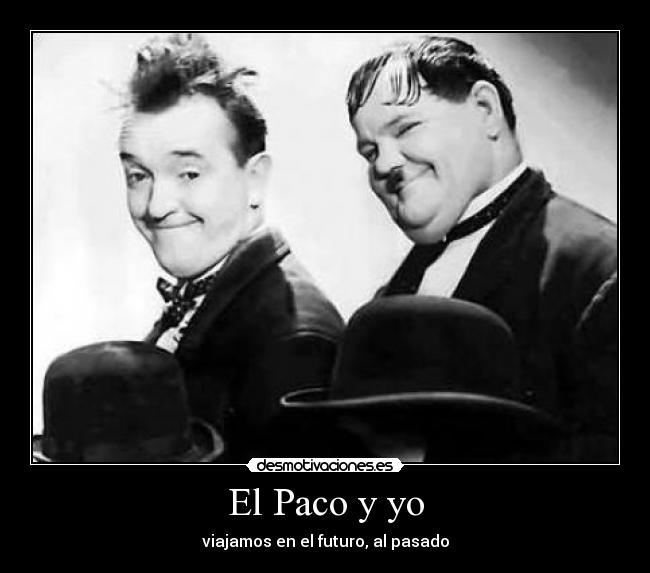 El Paco y yo - viajamos en el futuro, al pasado