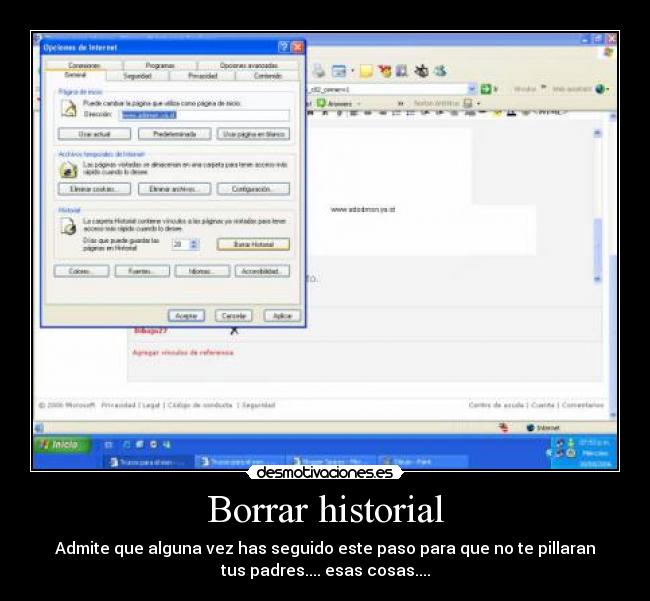 Borrar historial - Admite que alguna vez has seguido este paso para que no te pillaran
tus padres.... esas cosas....