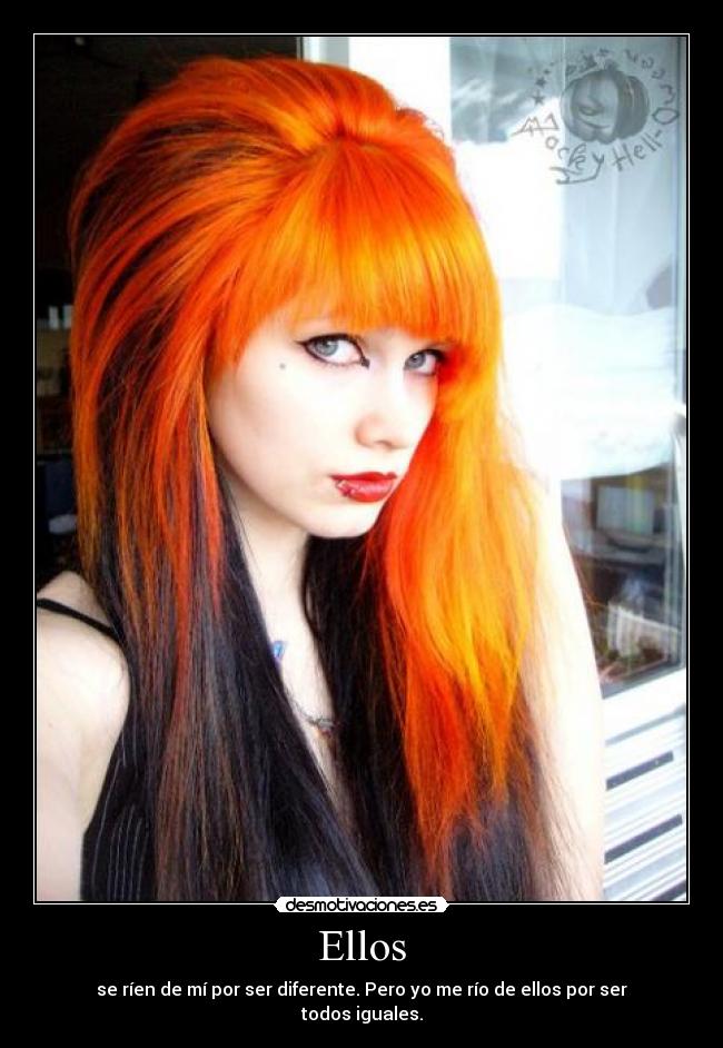 Ellos - se ríen de mí por ser diferente. Pero yo me río de ellos por ser todos iguales.