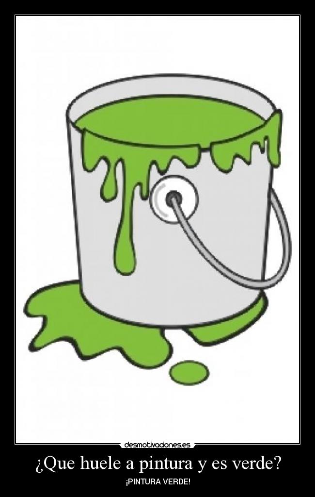 ¿Que huele a pintura y es verde? - 