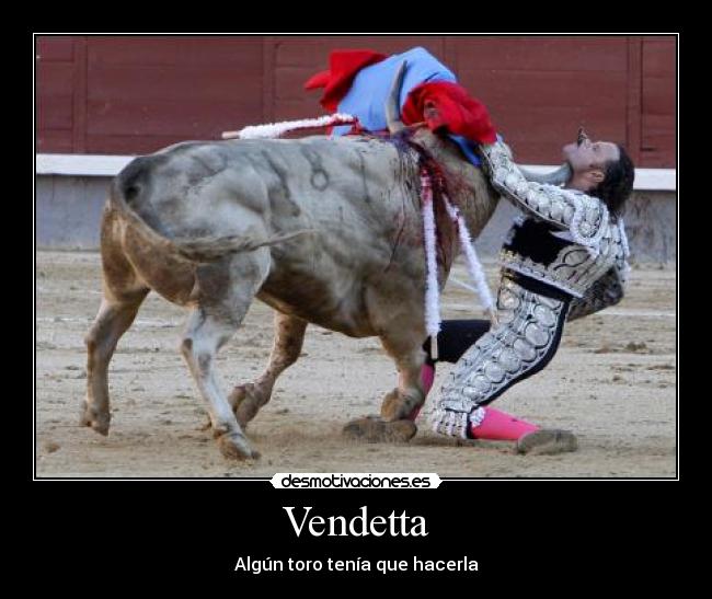 Vendetta - Algún toro tenía que hacerla