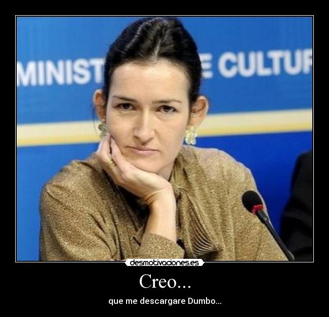 Creo... - que me descargare Dumbo...