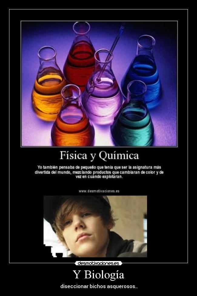 Y Biología - diseccionar bichos asquerosos..