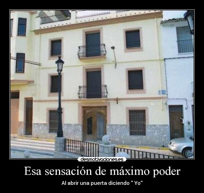 Esa sensación de máximo poder - Al abrir una puerta diciendo Yo