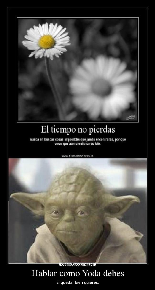 Hablar como Yoda debes - si quedar bien quieres.