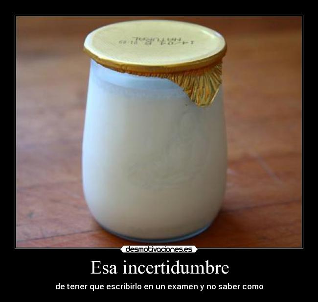 Esa incertidumbre -