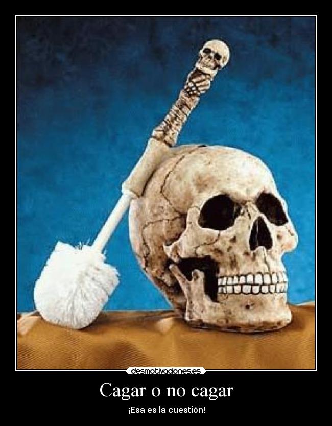 Cagar o no cagar -