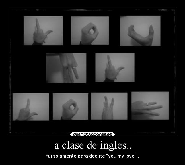 a clase de ingles.. - fui solamente para decirte you my love..
