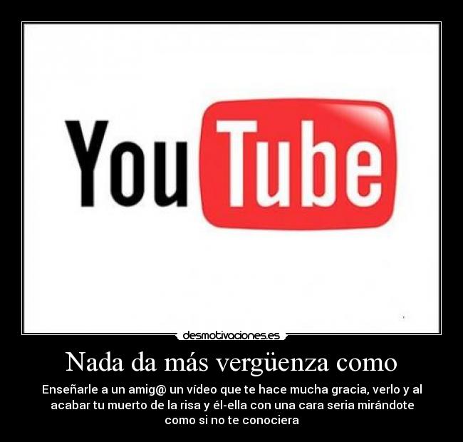 Nada da más vergüenza como -