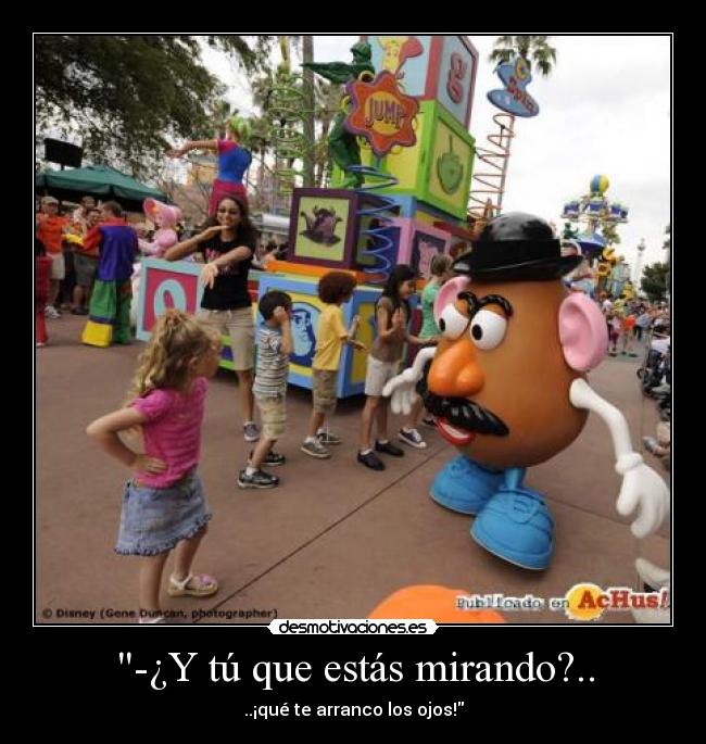 -¿Y tú que estás mirando?.. - 