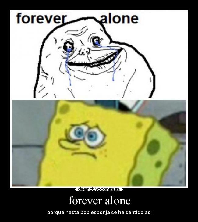 forever alone -