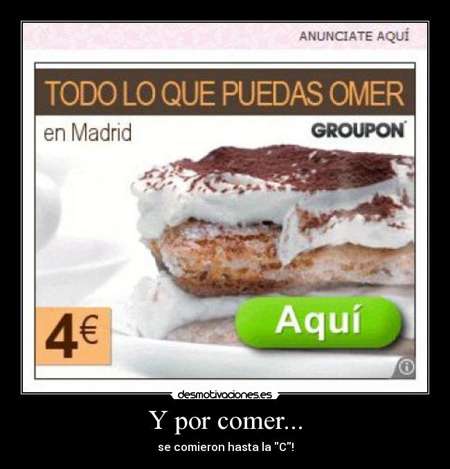 Y por comer... - se comieron hasta la C!