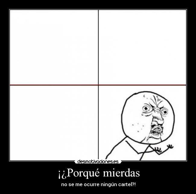 ¡¿Porqué mierdas -