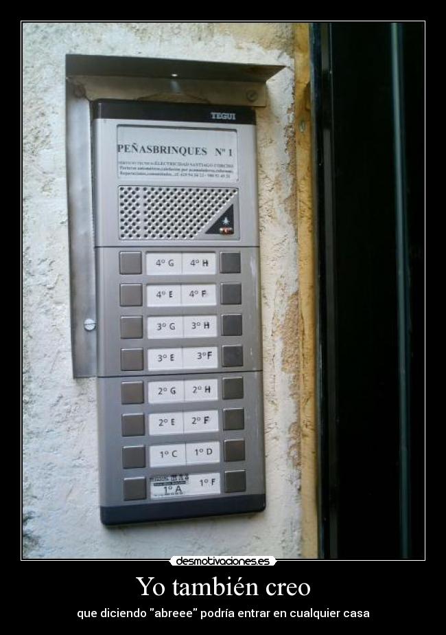 Yo también creo - que diciendo abreee podría entrar en cualquier casa