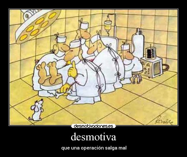desmotiva - que una operación salga mal