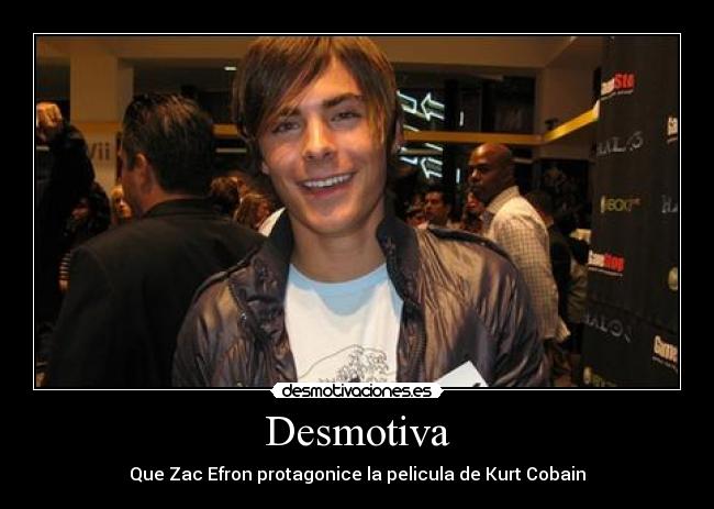 Desmotiva - Que Zac Efron protagonice la pelicula de Kurt Cobain