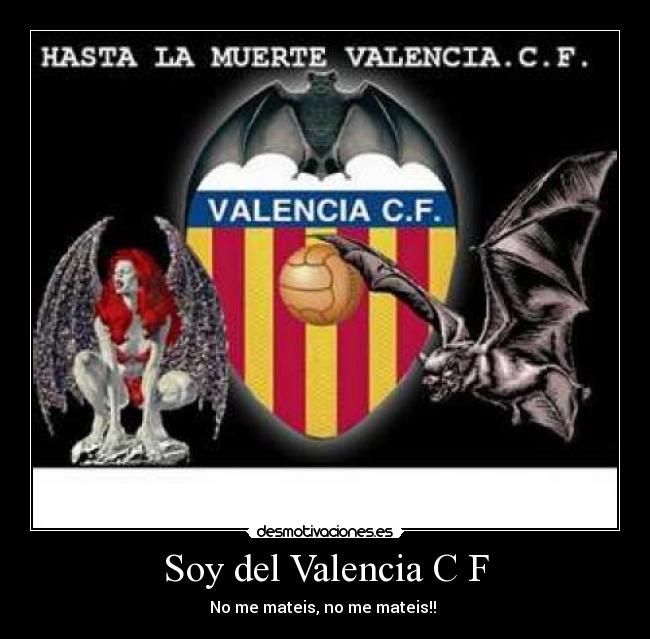 Soy del Valencia C F - No me mateis, no me mateis!!