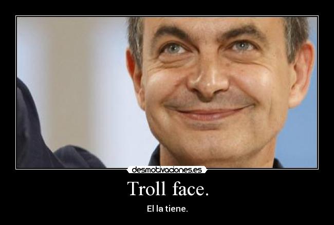 Troll face. - El la tiene.