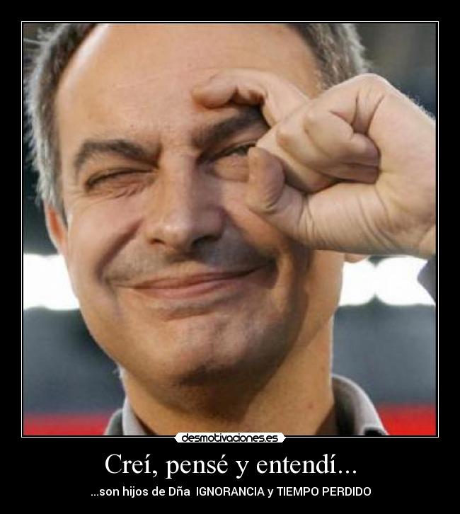 Creí, pensé y entendí... -