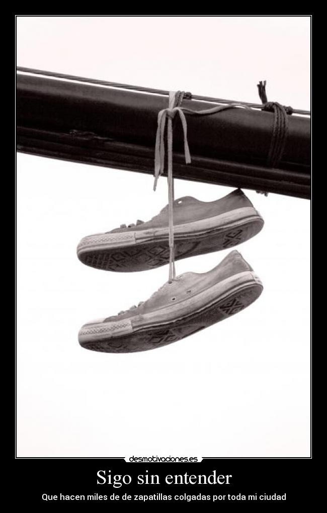 Sigo sin entender - Que hacen miles de de zapatillas colgadas por toda mi ciudad