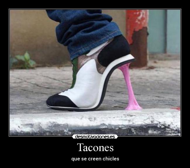 Tacones - que se creen chicles