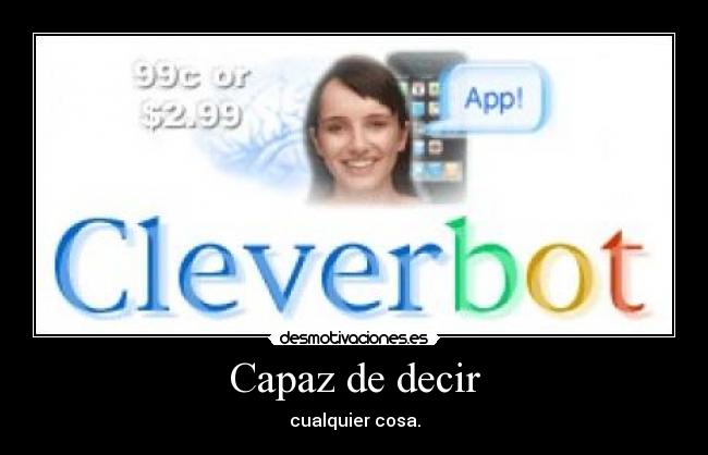Capaz de decir - cualquier cosa.