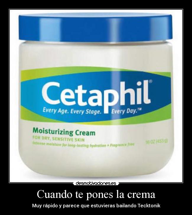 Cuando te pones la crema - Muy rápido y parece que estuvieras bailando Tecktonik