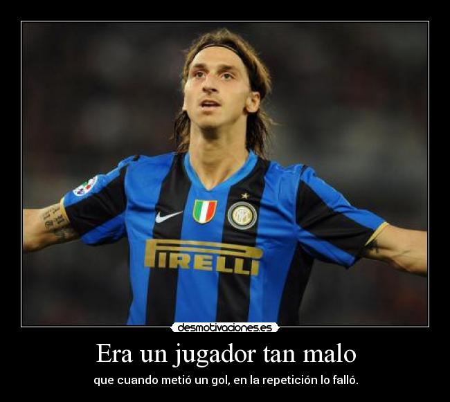 Era un jugador tan malo -