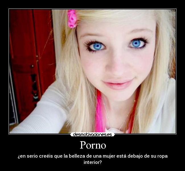 Porno - ¿en serio creéis que la belleza de una mujer está debajo de su ropa interior?