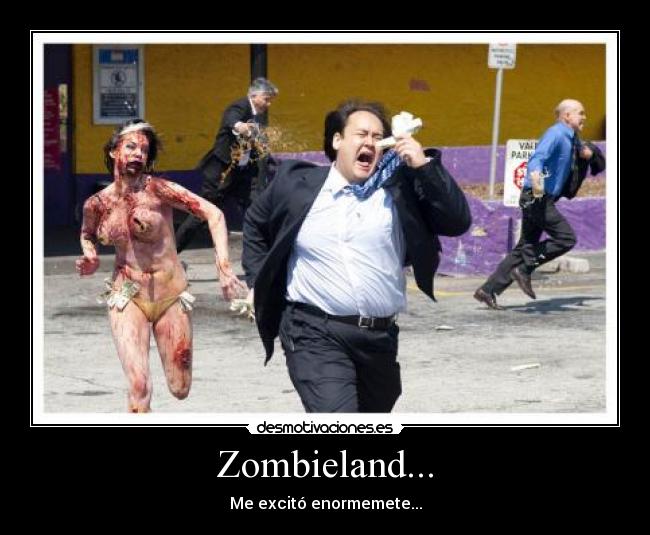 Zombieland... - Me excitó enormemete...
