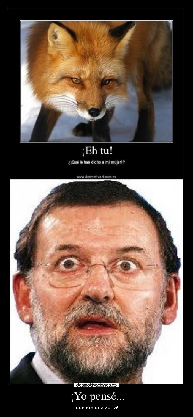 ¡Yo pensé... - que era una zorra!