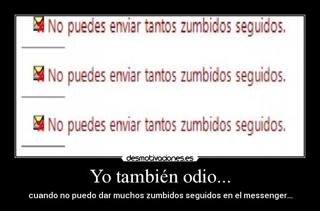 Yo también odio... - cuando no puedo dar muchos zumbidos seguidos en el messenger...