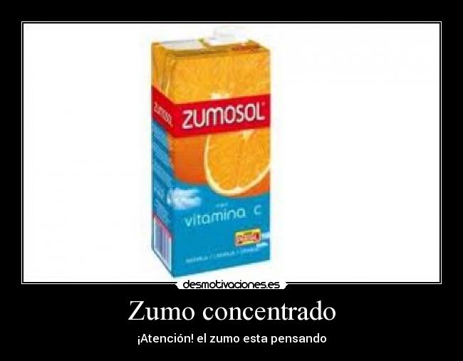 Zumo concentrado - ¡Atención! el zumo esta pensando