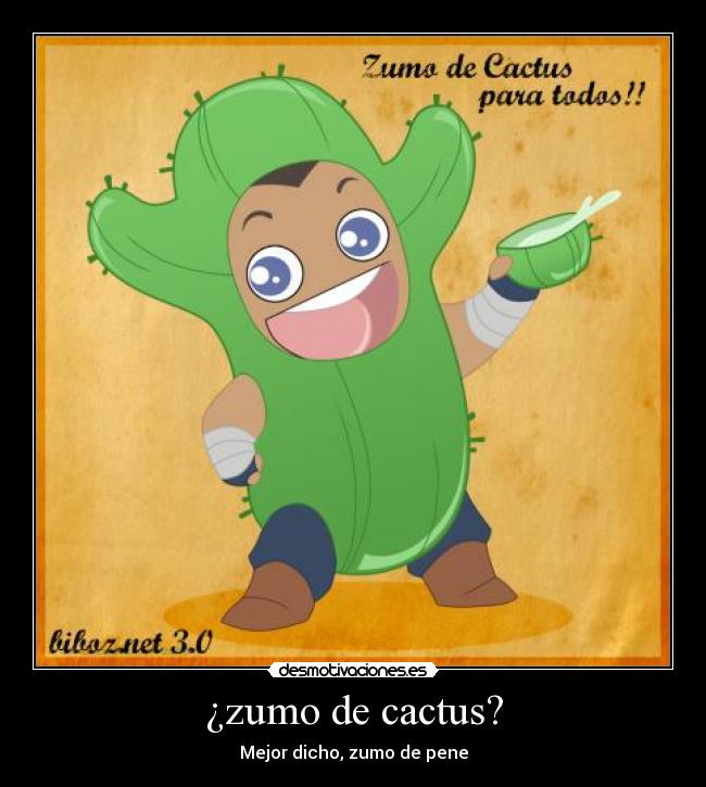 ¿zumo de cactus? -