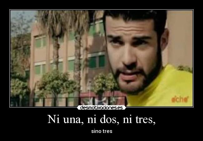 Ni una, ni dos, ni tres, - sino tres