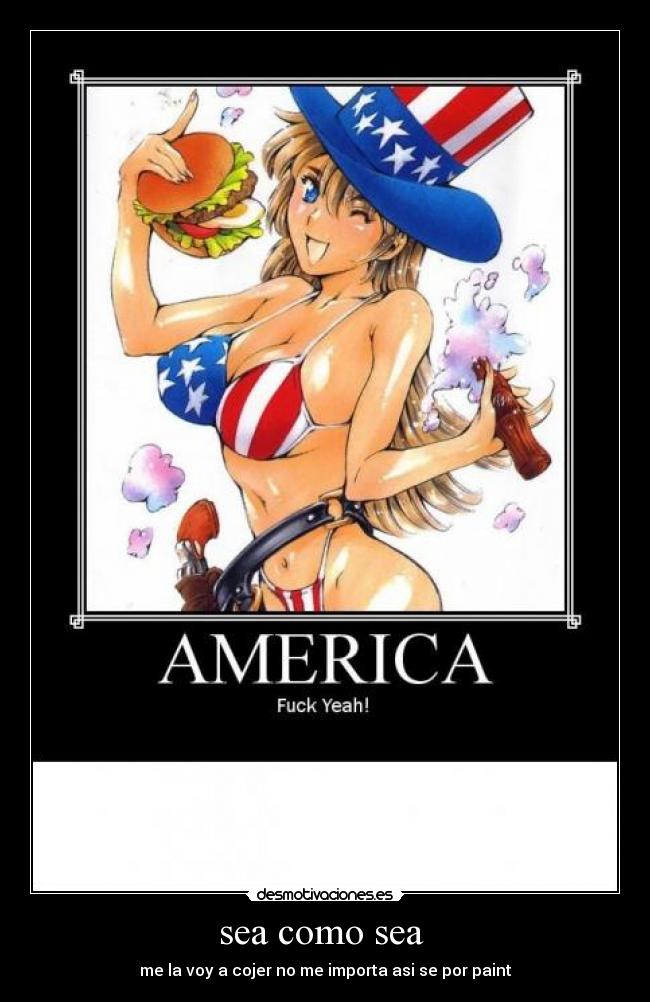 sea como sea - me la voy a cojer no me importa asi se por paint