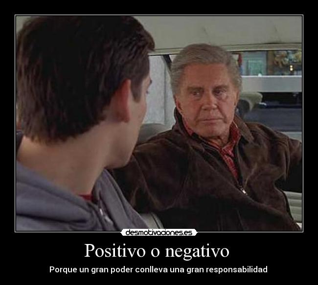 Positivo o negativo - Porque un gran poder conlleva una gran responsabilidad