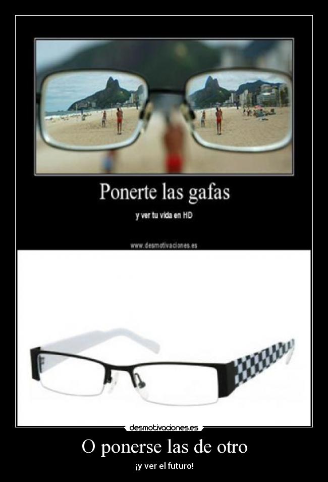 O ponerse las de otro - ¡y ver el futuro!