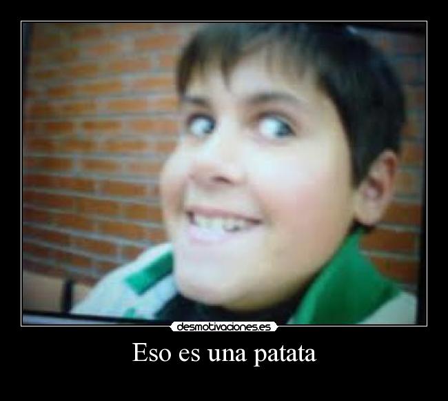 Eso es una patata -