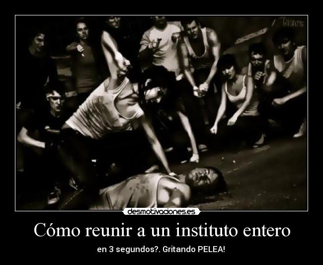 Cómo reunir a un instituto entero - en 3 segundos?. Gritando PELEA!