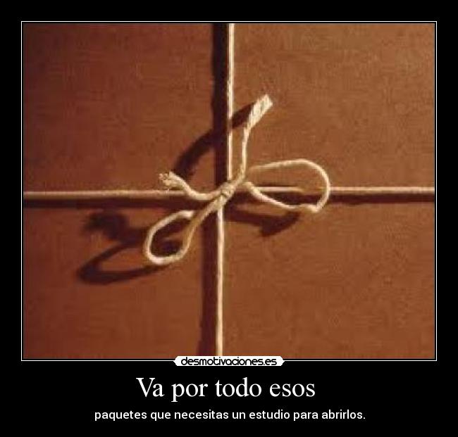 Va por todo esos - paquetes que necesitas un estudio para abrirlos.