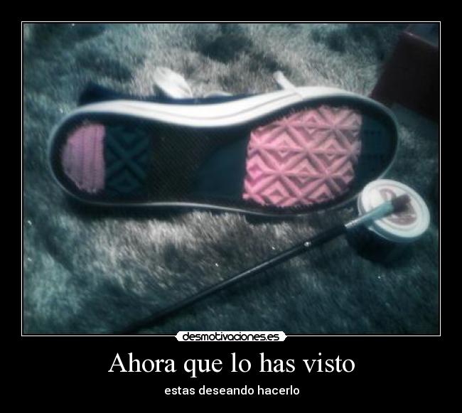 Ahora que lo has visto -